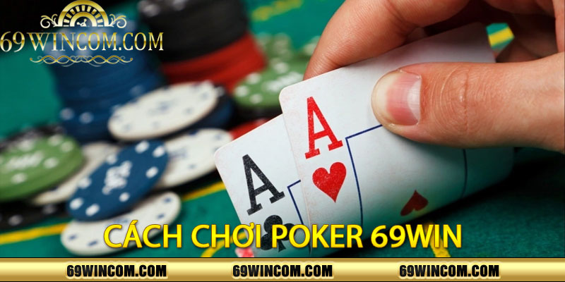 Cách Chơi Poker 69Win