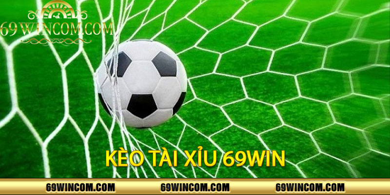 Kèo Tài Xỉu 69WIN