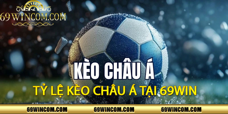 Tỷ lệ kèo Châu Á tại 69Win
